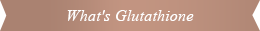 Glutathione  